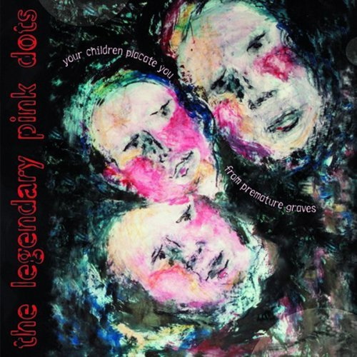 Legendary Pink Dots,The Your Children Placate You From Premature Graves CD